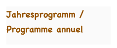 Jahresprogramm / Programme annuel